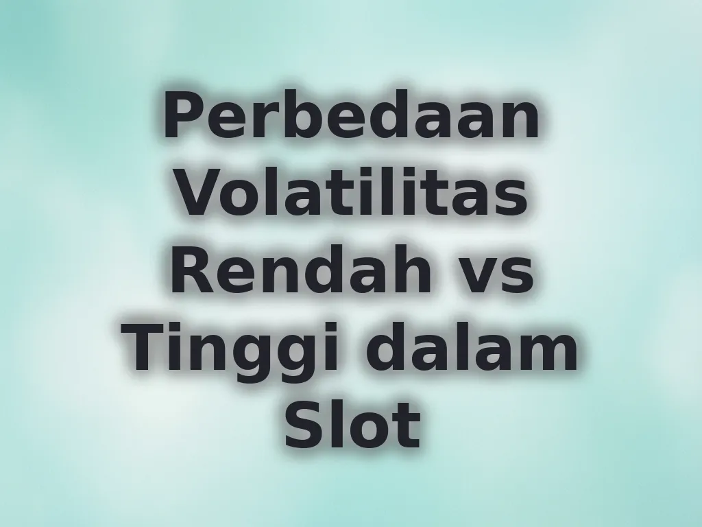 Perbedaan Volatilitas Rendah vs Tinggi dalam Slot