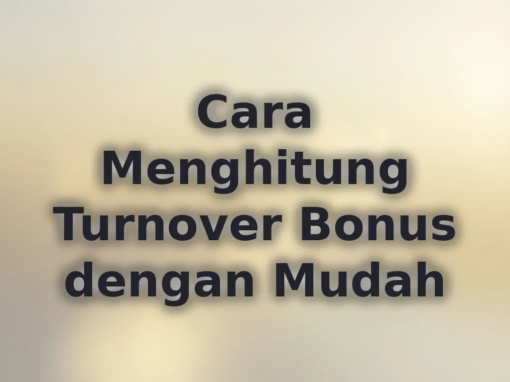 Cara Menghitung Turnover Bonus dengan Mudah
